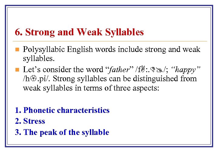 6. Strong and Weak Syllables n n Polysyllabic English words include strong and weak