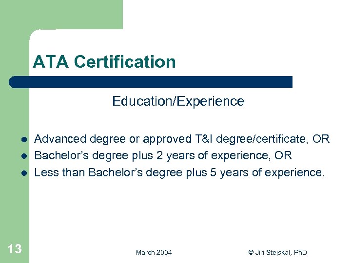 ATA Certification Education/Experience l l l 13 Advanced degree or approved T&I degree/certificate, OR