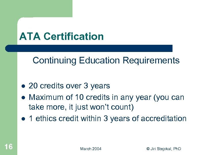 ATA Certification Continuing Education Requirements l l l 16 20 credits over 3 years