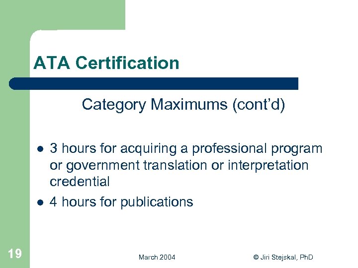 ATA Certification Category Maximums (cont’d) l l 19 3 hours for acquiring a professional
