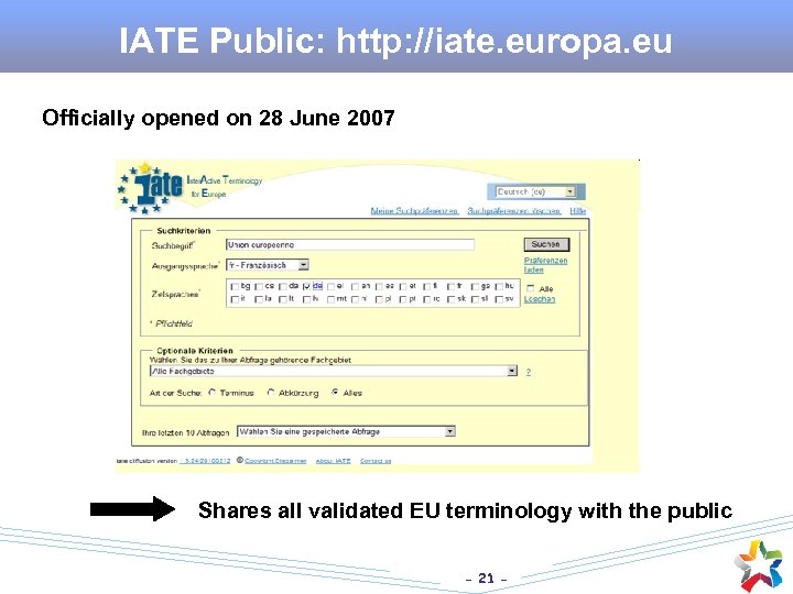 IATE Public: http: //iate. europa. eu Officially opened on 28 June 2007 Shares all