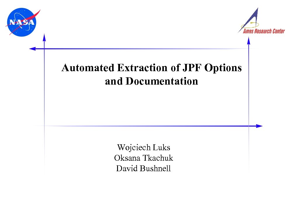 Automated Extraction of JPF Options and Documentation Wojciech Luks Oksana Tkachuk David Bushnell 