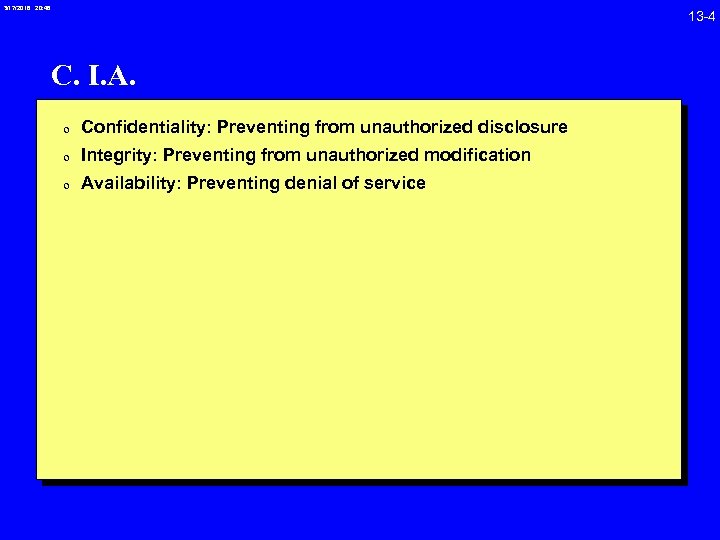 3/17/2018 20: 46 C. I. A. 0 Confidentiality: Preventing from unauthorized disclosure 0 Integrity: