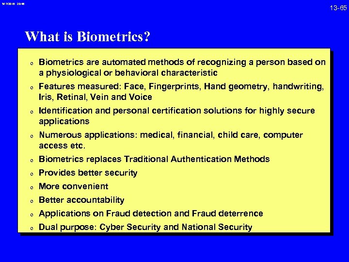 3/17/2018 20: 46 What is Biometrics? 0 Biometrics are automated methods of recognizing a