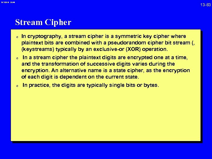3/17/2018 20: 46 Stream Cipher 0 In cryptography, a stream cipher is a symmetric