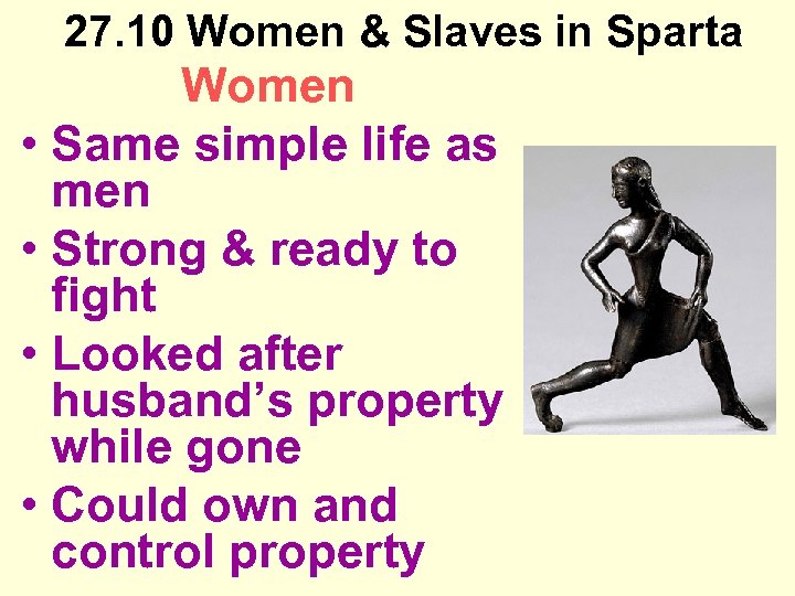27. 10 Women & Slaves in Sparta Women • Same simple life as men