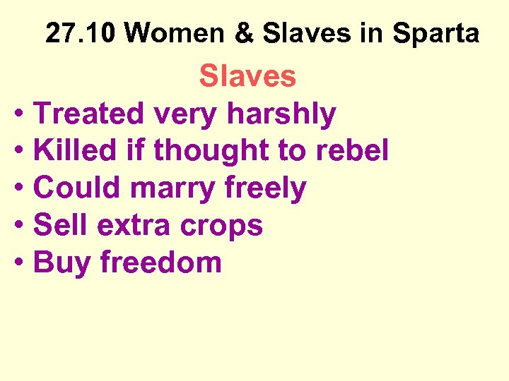 27. 10 Women & Slaves in Sparta Slaves • Treated very harshly • Killed