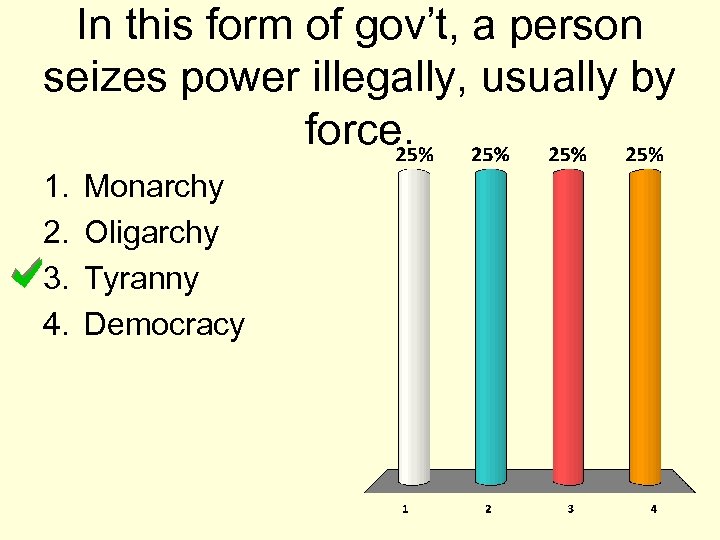 In this form of gov’t, a person seizes power illegally, usually by force. 1.