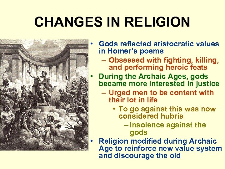 CHANGES IN RELIGION • Gods reflected aristocratic values in Homer’s poems – Obsessed with