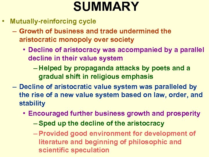 SUMMARY • Mutually-reinforcing cycle – Growth of business and trade undermined the aristocratic monopoly