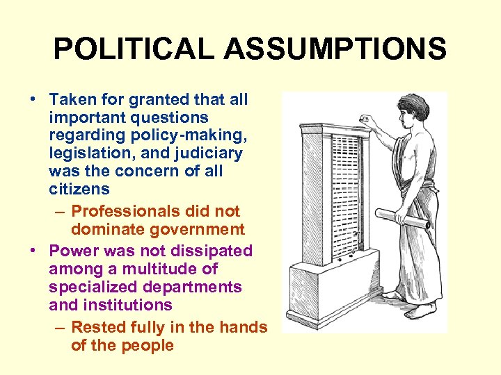POLITICAL ASSUMPTIONS • Taken for granted that all important questions regarding policy-making, legislation, and