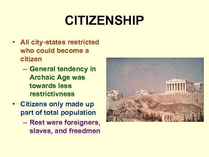 CITIZENSHIP • All city-states restricted who could become a citizen – General tendency in