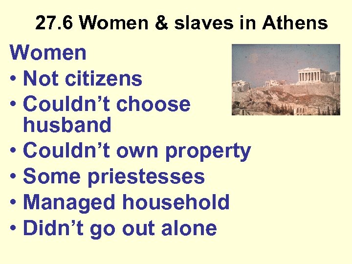 27. 6 Women & slaves in Athens Women • Not citizens • Couldn’t choose