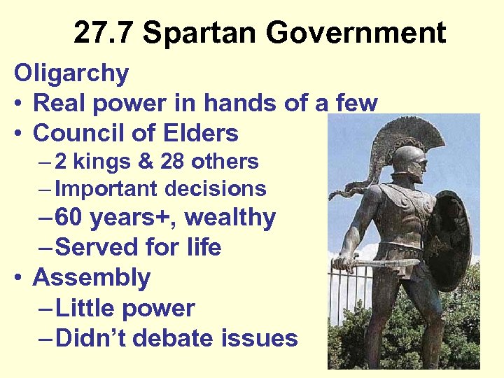 27. 7 Spartan Government Oligarchy • Real power in hands of a few •