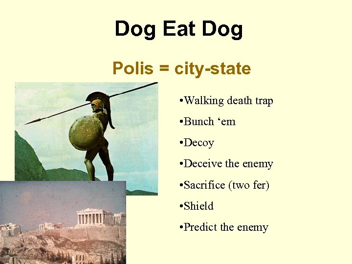 Dog Eat Dog Polis = city-state • Walking death trap • Bunch ‘em •