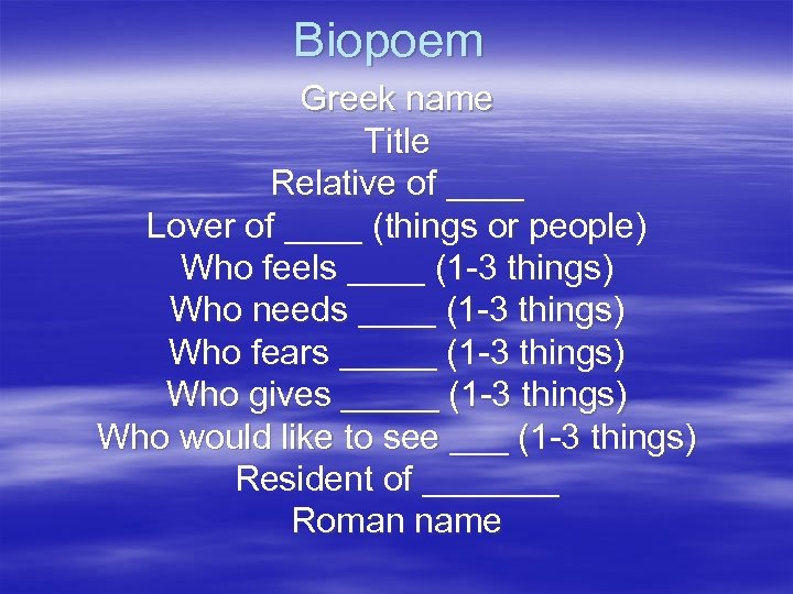 Biopoem Greek name Title Relative of ____ Lover of ____ (things or people) Who