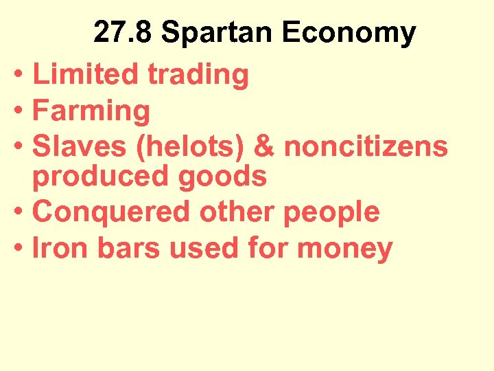 27. 8 Spartan Economy • Limited trading • Farming • Slaves (helots) & noncitizens
