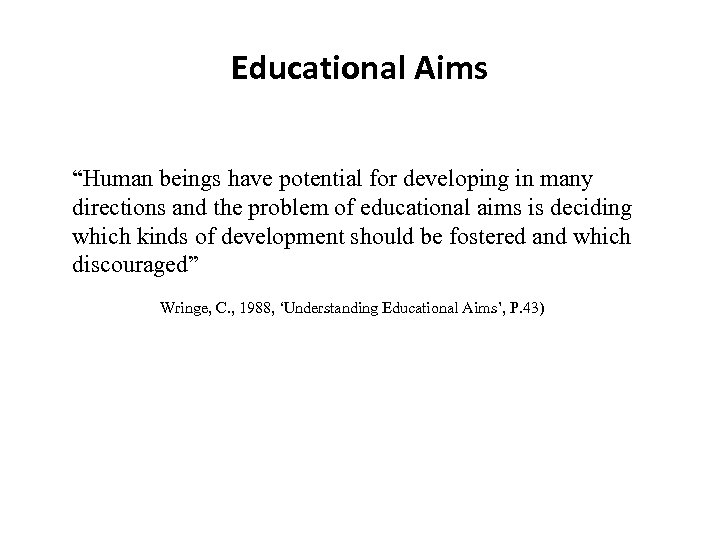 Educational Aims “Human beings have potential for developing in many directions and the problem