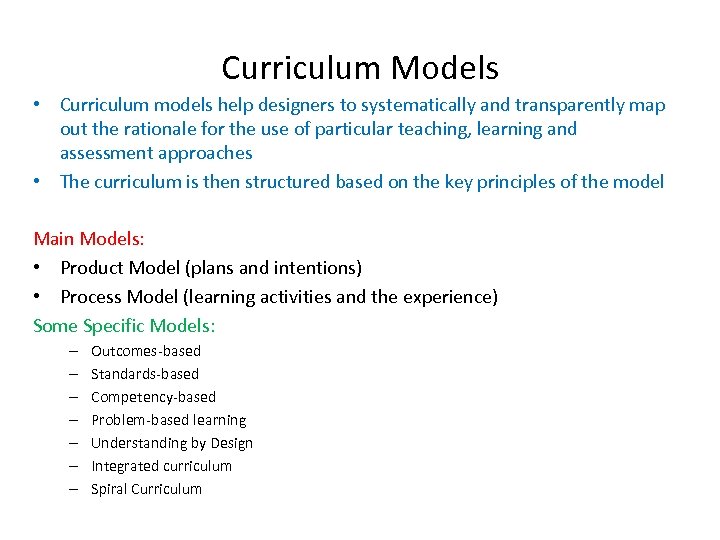 Curriculum Models • Curriculum models help designers to systematically and transparently map out the