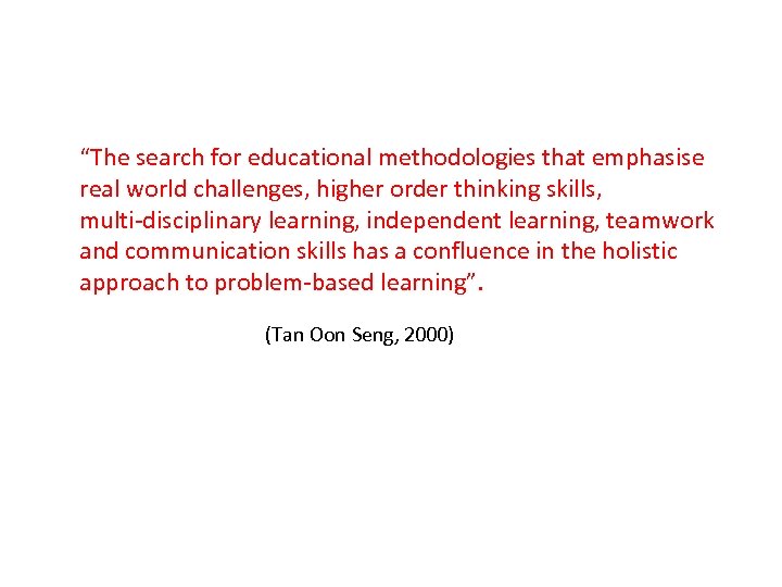 “The search for educational methodologies that emphasise real world challenges, higher order thinking skills,