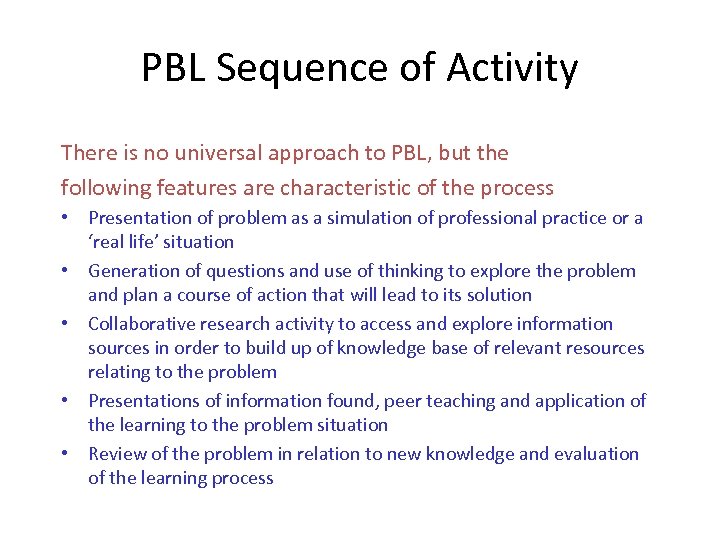 PBL Sequence of Activity There is no universal approach to PBL, but the following