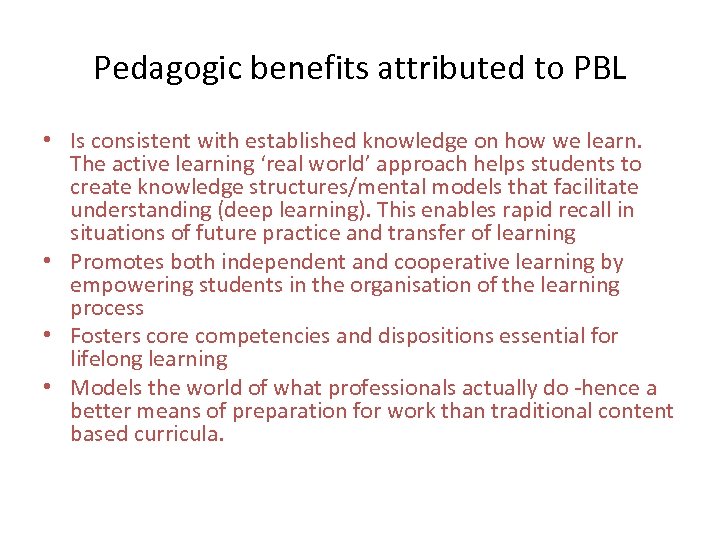 Pedagogic benefits attributed to PBL • Is consistent with established knowledge on how we