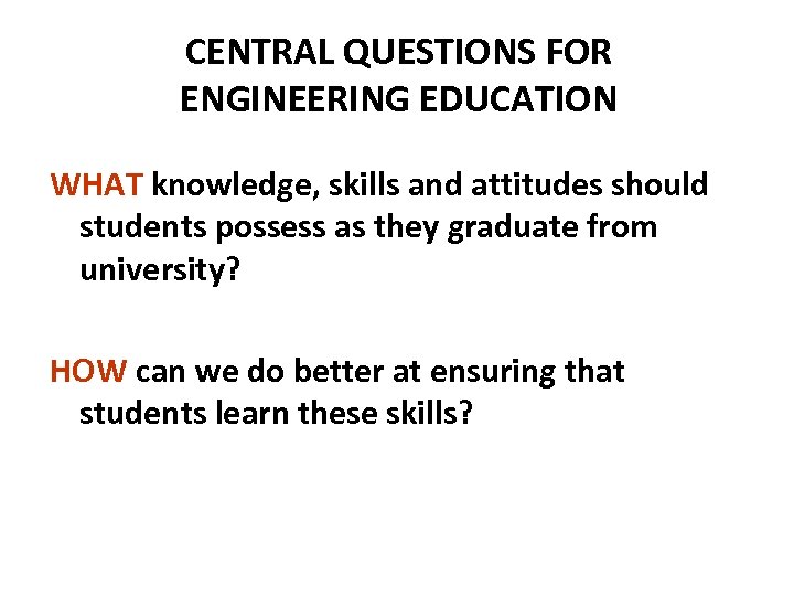 CENTRAL QUESTIONS FOR ENGINEERING EDUCATION WHAT knowledge, skills and attitudes should students possess as