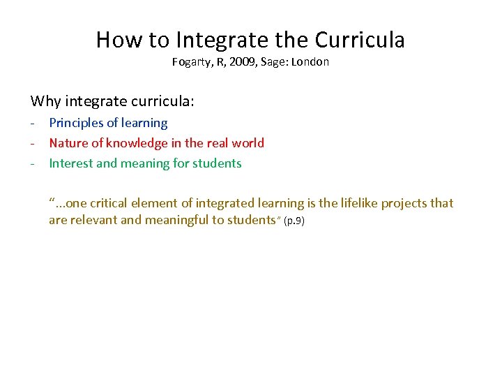 How to Integrate the Curricula Fogarty, R, 2009, Sage: London Why integrate curricula: -