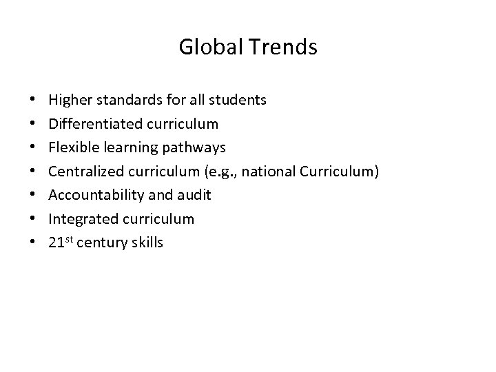 Global Trends • • Higher standards for all students Differentiated curriculum Flexible learning pathways