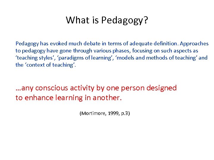 What is Pedagogy? Pedagogy has evoked much debate in terms of adequate definition. Approaches