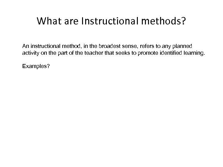 What are Instructional methods? An instructional method, in the broadest sense, refers to any