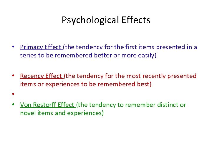 Psychological Effects • Primacy Effect (the tendency for the first items presented in a