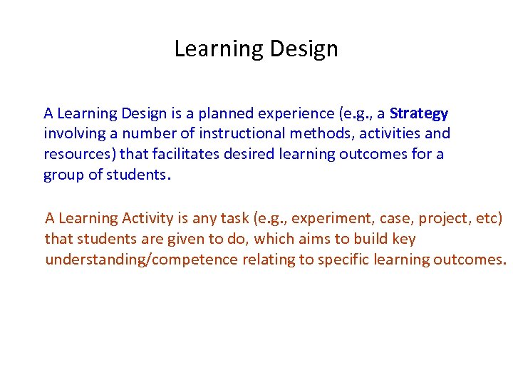 Learning Design A Learning Design is a planned experience (e. g. , a Strategy