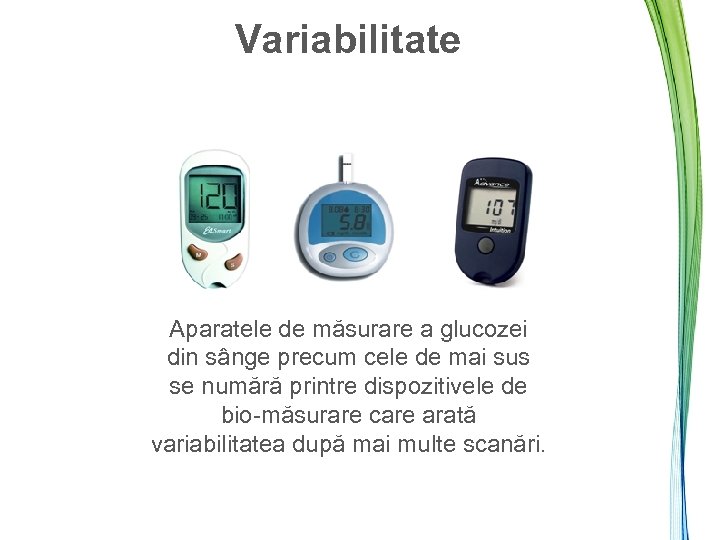 Variabilitate Aparatele de măsurare a glucozei din sânge precum cele de mai sus se