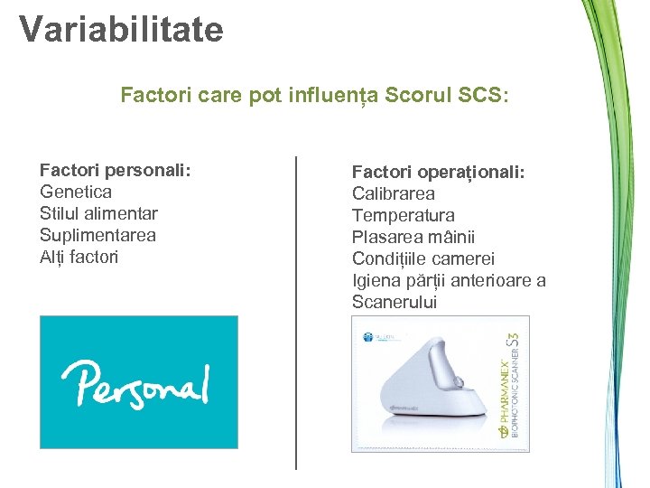 Variabilitate Factori care pot influența Scorul SCS: Factori personali: Genetica Stilul alimentar Suplimentarea Alți
