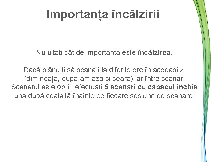 Importanța încălzirii Nu uitați cât de importantă este încălzirea. Dacă plănuiți să scanați la