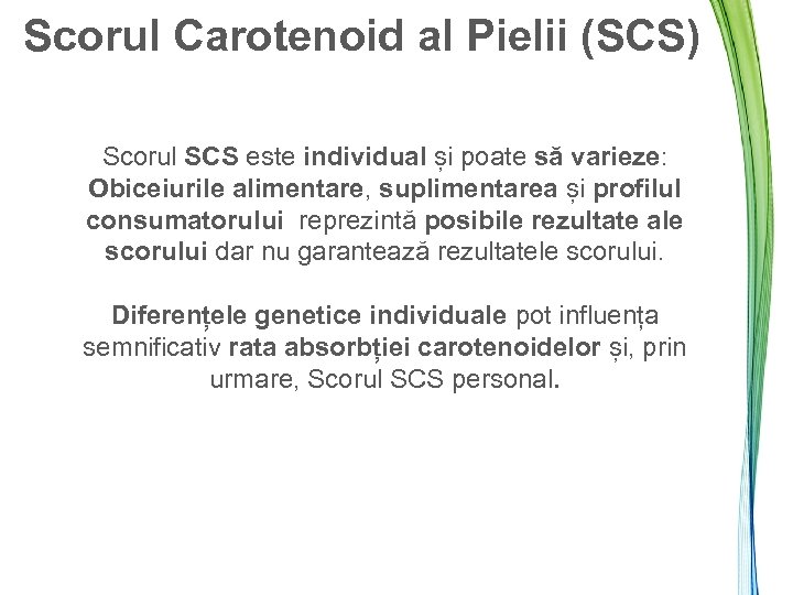 Scorul Carotenoid al Pielii (SCS) Scorul SCS este individual și poate să varieze: Obiceiurile