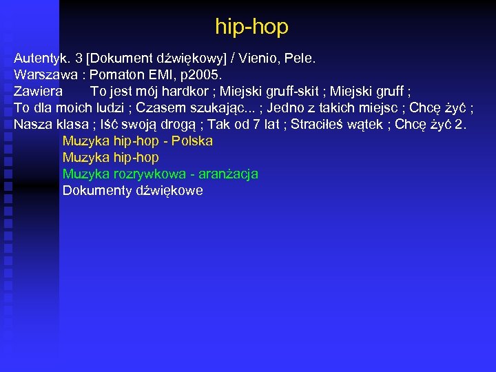 hip-hop Autentyk. 3 [Dokument dźwiękowy] / Vienio, Pele. Warszawa : Pomaton EMI, p 2005.