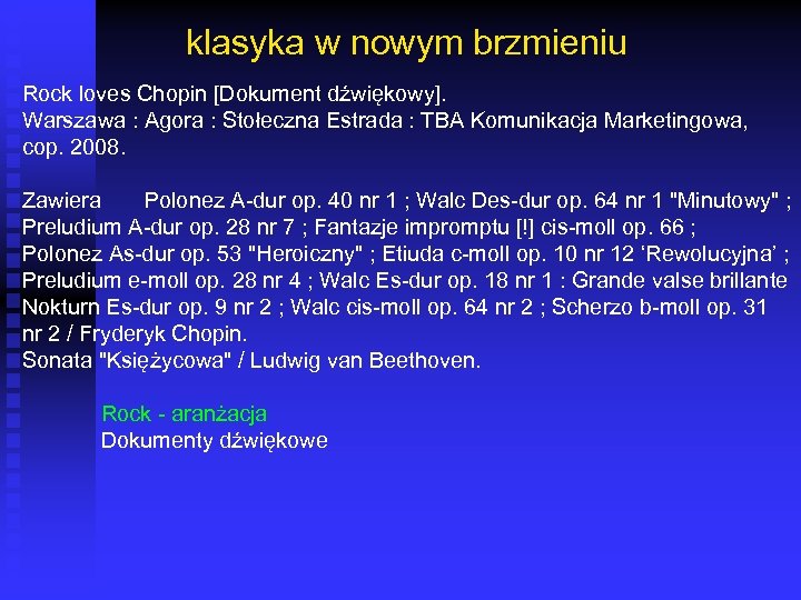 klasyka w nowym brzmieniu Rock loves Chopin [Dokument dźwiękowy]. Warszawa : Agora : Stołeczna
