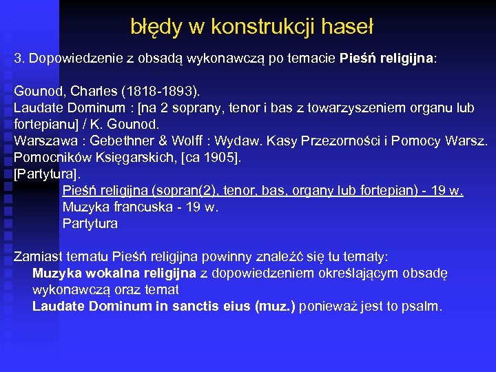błędy w konstrukcji haseł 3. Dopowiedzenie z obsadą wykonawczą po temacie Pieśń religijna: Gounod,