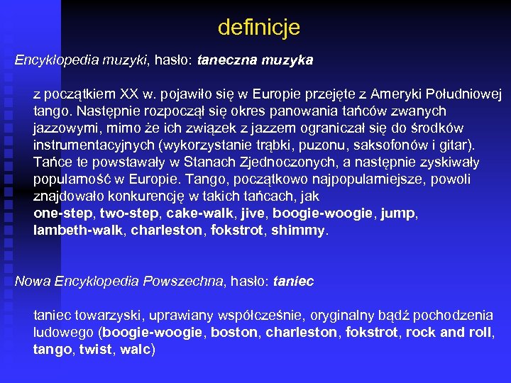 definicje Encyklopedia muzyki, hasło: taneczna muzyka z początkiem XX w. pojawiło się w Europie