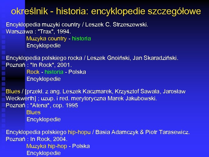 określnik - historia: encyklopedie szczegółowe Encyklopedia muzyki country / Leszek C. Strzeszewski. Warszawa :
