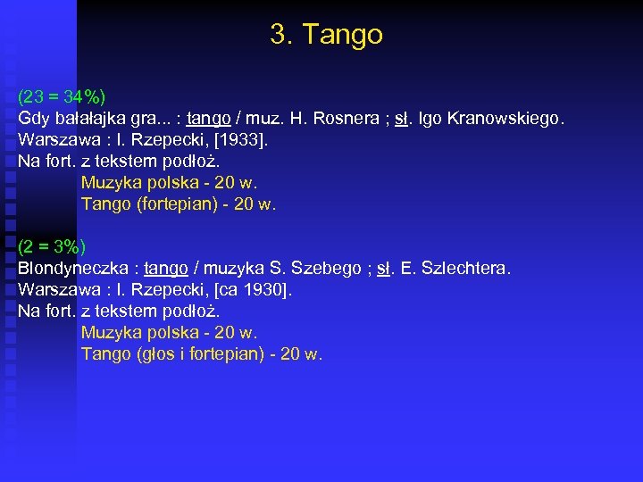 3. Tango (23 = 34%) Gdy bałałajka gra. . . : tango / muz.