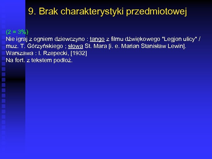 9. Brak charakterystyki przedmiotowej (2 = 3%) Nie igraj z ogniem dziewczyno : tango