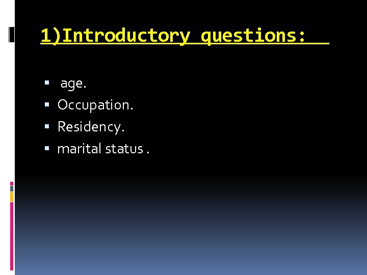 1)Introductory questions: age. Occupation. Residency. marital status. 