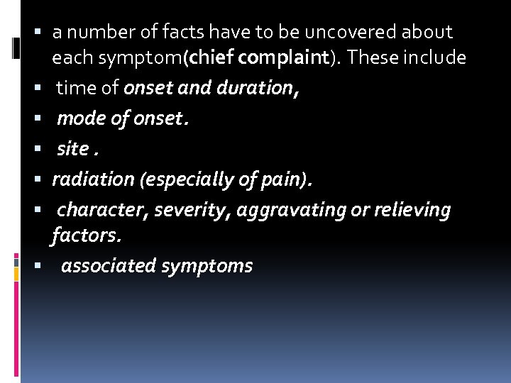  a number of facts have to be uncovered about each symptom(chief complaint). These