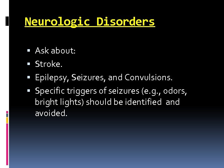 Neurologic Disorders Ask about: Stroke. Epilepsy, Seizures, and Convulsions. Specific triggers of seizures (e.