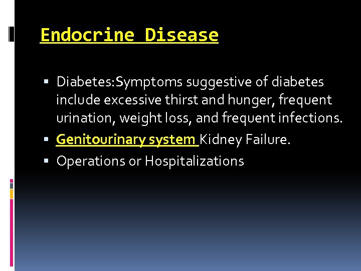 Endocrine Disease Diabetes: Symptoms suggestive of diabetes include excessive thirst and hunger, frequent urination,