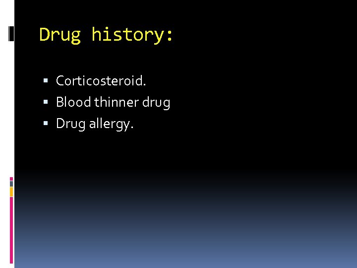 Drug history: Corticosteroid. Blood thinner drug Drug allergy. 