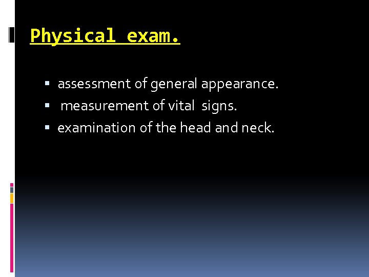 Physical exam. assessment of general appearance. measurement of vital signs. examination of the head